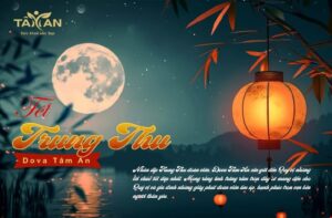 Nhân dịp Trung Thu đoàn viên, Dova Tâm An xin gửi đến Quý vị những lời chúc tốt đẹp nhất. Mong rằng ánh trăng rằm tròn đầy sẽ mang đến cho Quý vị và gia đình những giây phút đoàn viên ấm áp, hạnh phúc trọn vẹn bên người thân yêu.