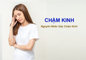 nguyên nhân gây chậm kinh