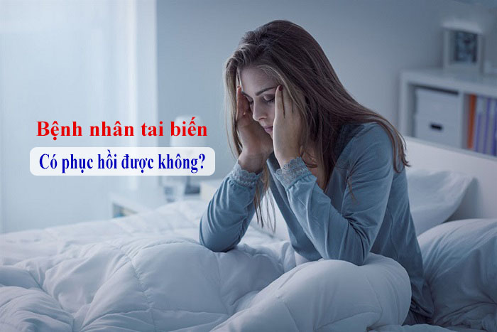 bệnh nhân tai biến có phục hồi được không ?